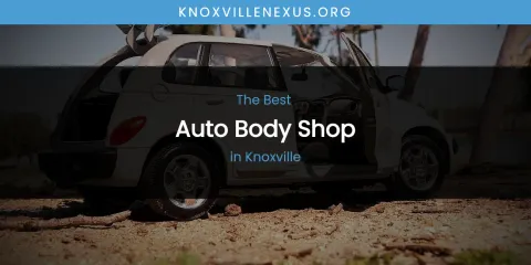 Discover the Best Auto Body Shop in Knoxville