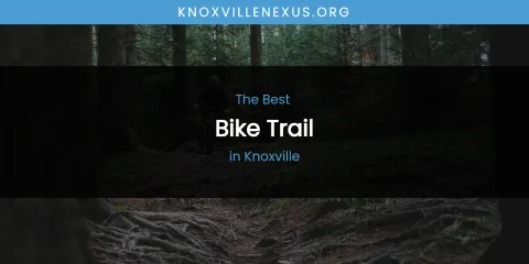 Knoxville's Best Bike Trail