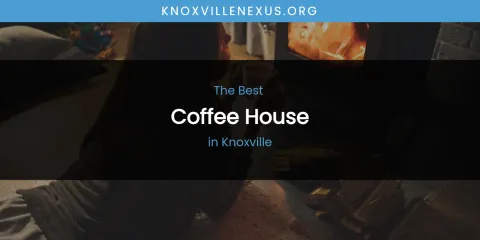 Knoxville's Best Coffee House