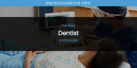 Knoxville's Best Dentist