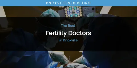 Knoxville's Best Fertility Doctors