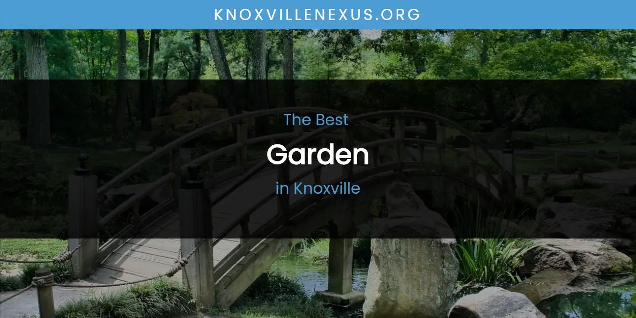 The Top-Rated Garden in Knoxville featured