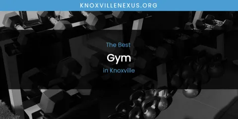 Knoxville's Best Gym