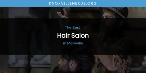 Maryville's Best Hair Salon