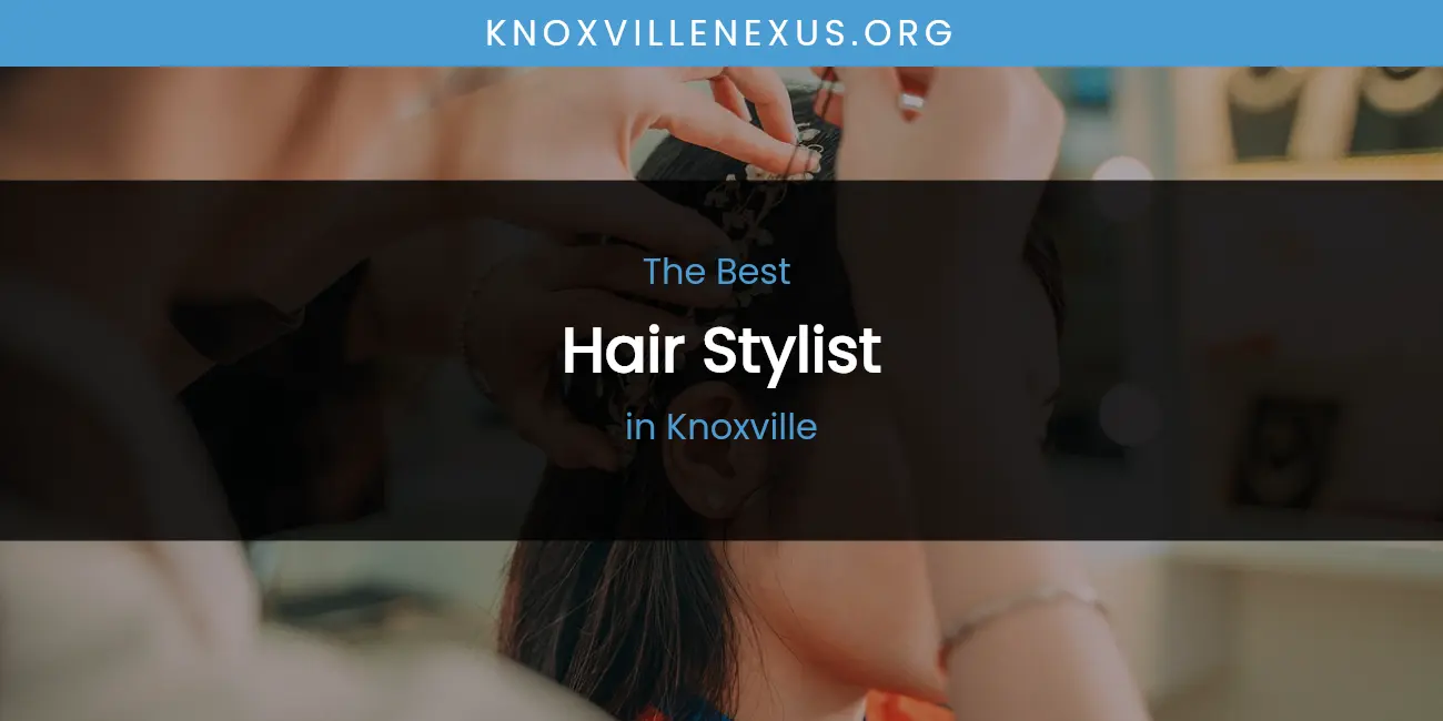 Knoxville's Best Hair Stylist featured