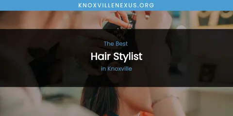 Knoxville's Best Hair Stylist