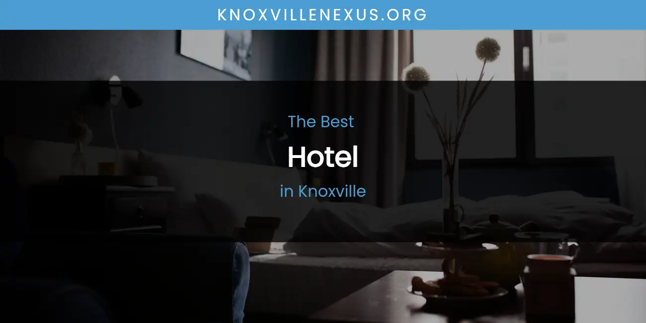 Knoxville's Best Hotel featured