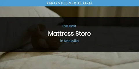 Knoxville's Best Mattress Store