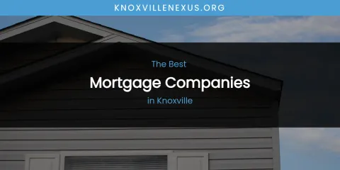 Knoxville's Best Mortgage Companies