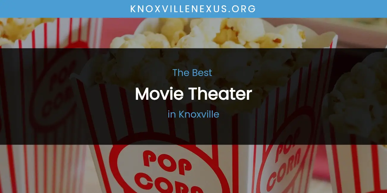 Knoxville's Best Movie Theater featured