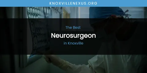 Knoxville's Best Neurosurgeon
