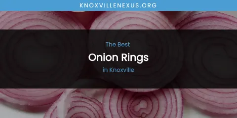 Knoxville's Best Onion Rings