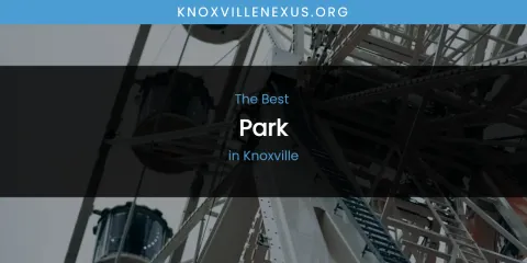 Ranked: Best Park in Knoxville