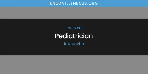 Knoxville's Best Pediatrician