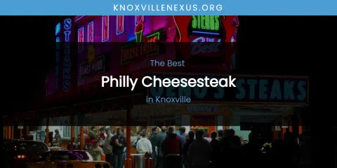 Knoxville's Best Philly Cheesesteak