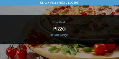 The Best Pizza in Oak Ridge List