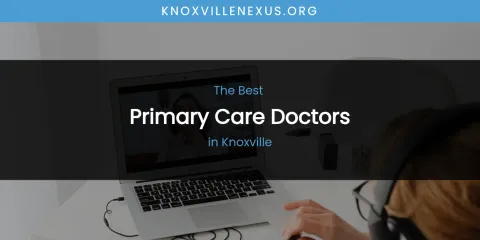 Best Primary Care Doctors in Knoxville: Ultimate Guide