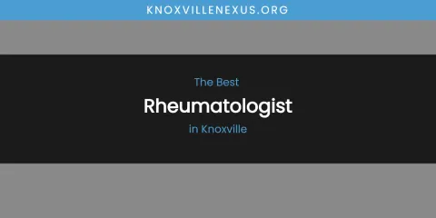 Knoxville's Best Rheumatologist