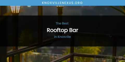 Knoxville's Best Rooftop Bar