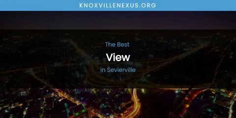 Best View in Sevierville: Ultimate Guide