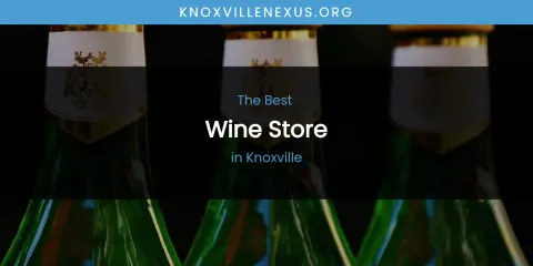 Knoxville's Best Wine Store